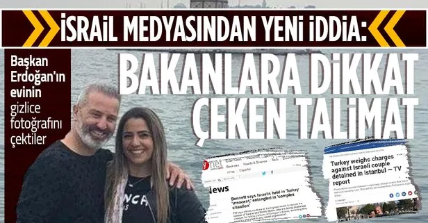 İsrailli çift Başkan Erdoğan’ın konutunu görüntülerken yakalanmıştı! İsrail basınından dikkat çeken iddia