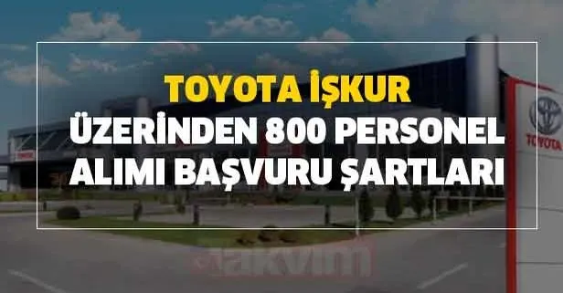 Toyota, İŞKUR üzerinden 800 personel alımı başvuru açıklaması yapıldı