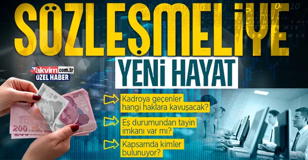 Sözleşmelilere yeni hayat! Kadroya geçenler hangi haklara kavuşacak? Eş durumundan tayin imkanı var mı? Kapsamda kimler bulunuyor?