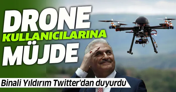 Binali Yıldırım'dan drone kullanıcılarına müjde!