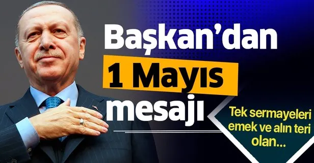 Son dakika: Başkan Erdoğan’dan “1 Mayıs Emek ve Dayanışma Günü” mesajı