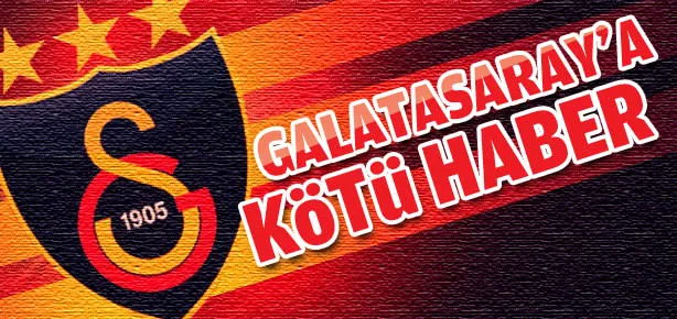 Galatasaray’a kötü haber