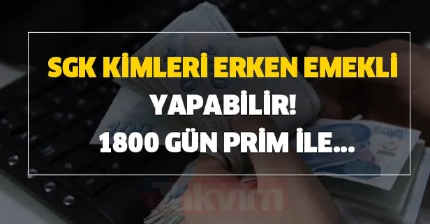 1800 gün prim ile kimler emekli oluyor? SGK 4A, 4B ve 4C'li kimler erken emekli olabilir! İşte formül