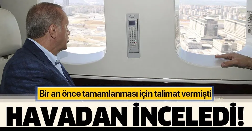 Son dakika: Başkan Erdoğan yapımı devam eden hastaneleri havadan inceledi