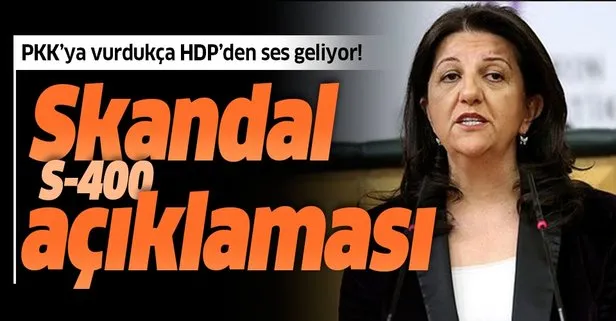 HDP’li Pervin Buldan’dan skandal S-400 açıklaması