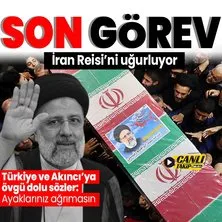 İran Cumhurbaşkanı İbrahim Reisi’ye son görev! A Haber İran’dan bildiriyor! Türkiye ve AKINCI’ya övgü dolu sözler