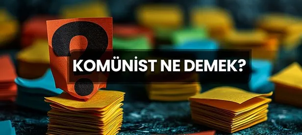 Komünist Ne Demek? Komünist Kelimesinin TDK Sözlük Anlamı Nedir?