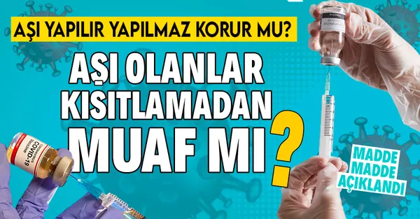 Aşı olan kişiler kısıtlamadan muaf mı? Koronavirüs aşısı yapılır yapılmaz koruma sağlar mı?-1
