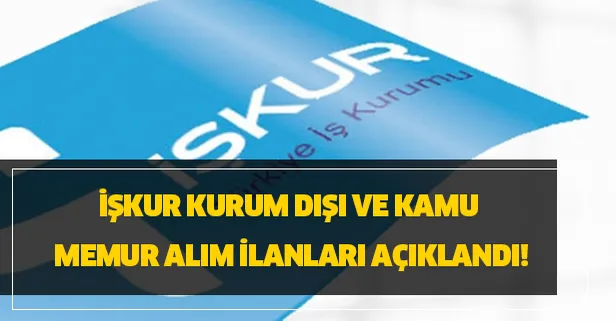 İŞKUR kurum dışı ve kamu memur alım ilanları açıklandı! İşte kadrolar ve alım tarihleri