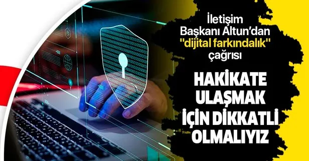 İletişim Başkanı Fahrettin Altun’dan dijital farkındalık çağrısı: Hakikate ulaşmak için dikkatli olmalıyız