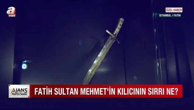 Fatih Sultan Mehmet’in kılıcı A Haber’de! İşte Fatih’in kılıcında yazılı olan dua! Kılıcın sırrı ne?
