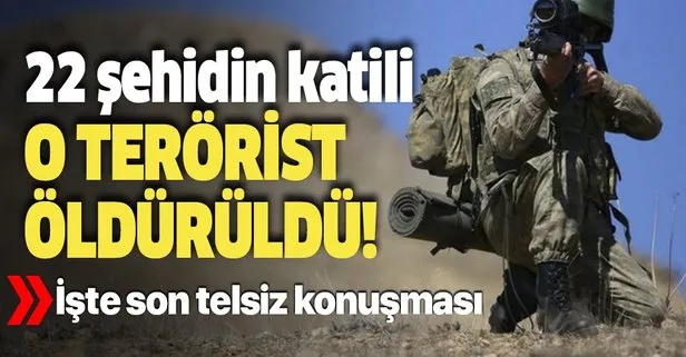 22 şehidin katili o terörist öldürüldü!