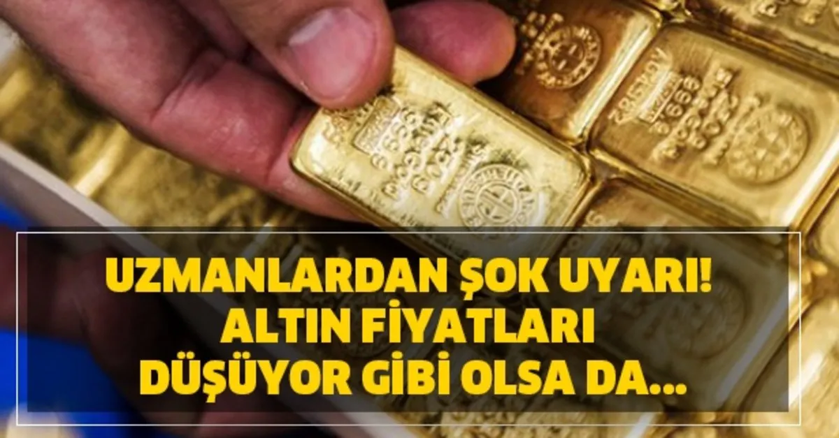 uzmanlardan sok uyari altin fiyatlari