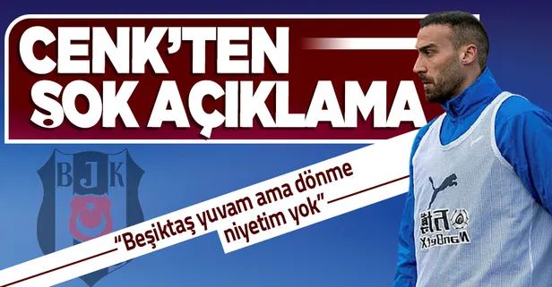 Beşiktaş'a Cenk Tosun şoku! "Beşiktaş yuvam ancak şu an için dönme niyetim yok"