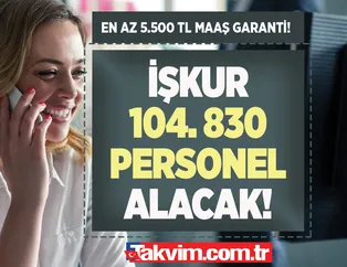 En az 5.500 TL maaş garanti! İŞKUR 104 bin 830 personel alınacak! 20 -55 yaş arası KPSS'siz, sınavsız, mülakatsız ilanlar...