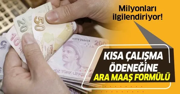 Son dakika: Kısa çalışma ödeneğine ara maaş formülü! Kısa çalışma ödeneği ücreti kaç TL?