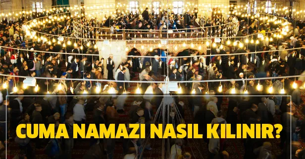 Cuma namazı nasıl kılınır, kaç rekattır? İstanbul, Ankara, İzmir 28 Ağustos Cuma namazı saatleri!