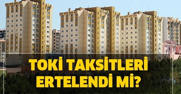 toki odemeleri ertelendi mi 2020 toki 100 bin sosyal konut taksitleri ne zaman baslayacak takvim