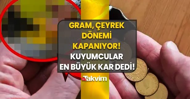 Kuyumcular en büyük kazanç diyerek açıkladı! Tam, yarım, gram, çeyrek dönemi sona eriyor: Arasında yüzlerce TL fark var
