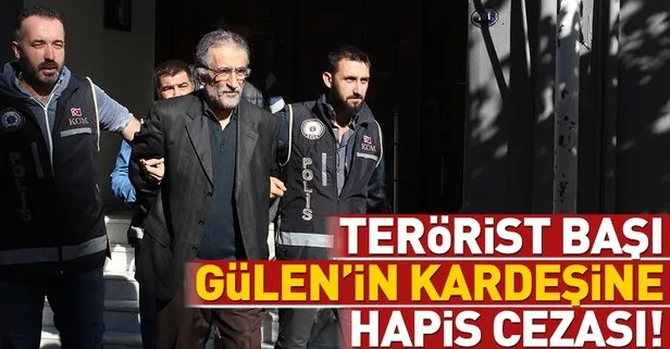 Son dakika: Terörist başı Fetullah Gülen’in kardeşi Kutbettin Gülen’e hapis cezası