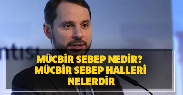 Mücbir sebep nedir? Mücbir sebep halleri nelerdir? Bakan Albayrak mücbir sebep sektörlerini açıkladı!