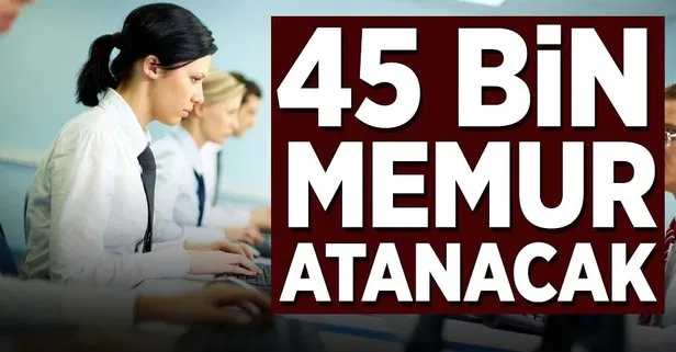 45 bin memur atanacak