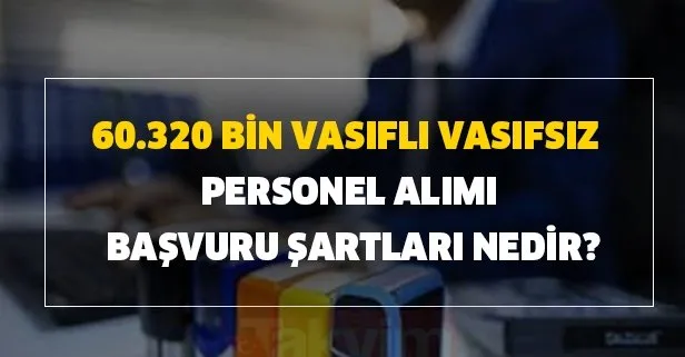 60 320 Vasifli Vasifsiz Personel Alimi Basvuru Sartlari Nedir 30 Temmuz Iskur Guncel Is Ilanlari Yayimlandi Iste Kadrolar Takvim