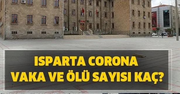 Isparta Corona vaka ölü sayısı! Isparta Corona vaka sayısı kaç oldu?