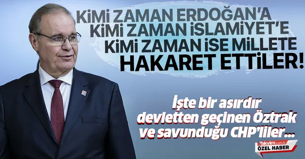 Ailesi bir asırdır devlete yuvalanan Faik Öztrak, Cumhurbaşkanına ve İslamiyet'e hakaret eden CHP'lileri savundu