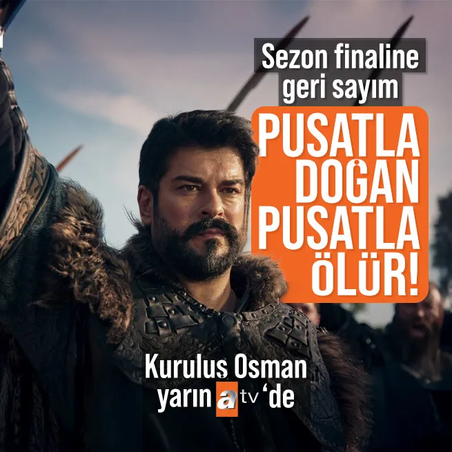 Kuruluş Osman sezon finali için geri sayım başladı! Anadolu’yu sarsacak büyük hedef ne?