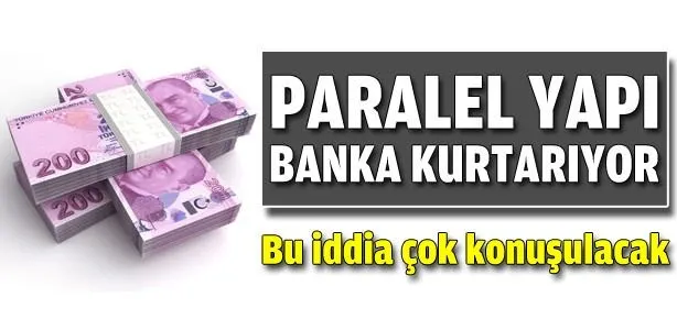 Paralel yapı banka kurtarıyor