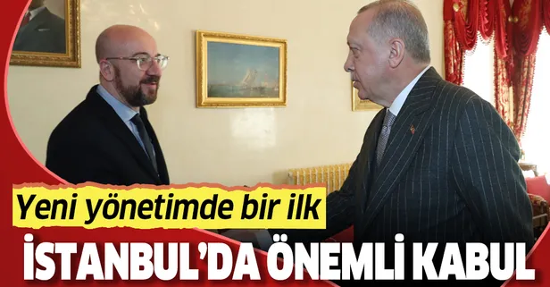 Son dakika: Başkan Erdoğan, AB Konseyi Başkanı Michel'i kabul etti