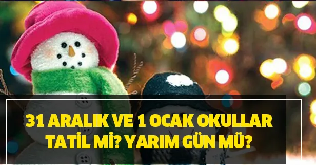 31 Aralık ve 1 Ocak okullar tatil mi? Yarım gün mü? Yılbaşı hangi güne denk geliyor?