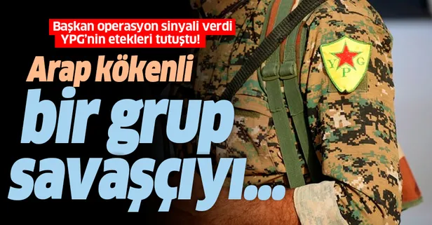 Başkan operasyon sinyali verdi YPG'nin etekleri tutuştu! Arap kökenli bir grubu...