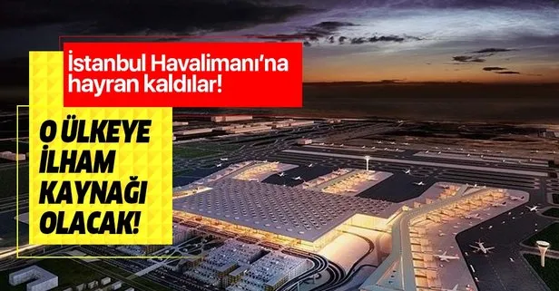Avrupalılar İstanbul Havalimanı’na hayran kaldı! O ülkeye ilham kaynağı olacak!
