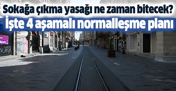 Sokağa çıkma yasağı ne zaman bitecek? İşte 4 aşamalı normalleşme planı!