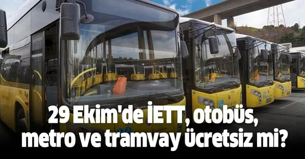 29 Ekim’de İETT, otobüs, metro ve tramvay ücretsiz mi? 29 Ekim bugün toplu taşıma bedava mı?