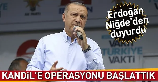 Cumhurbaşkanı Erdoğan: Kandile operasyonu başlattık!