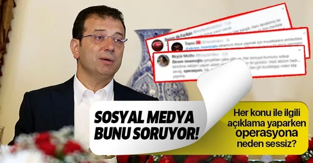 Her konuyla ilgili açıklama yapan İmamoğlu operasyon konusunda neden sessiz?