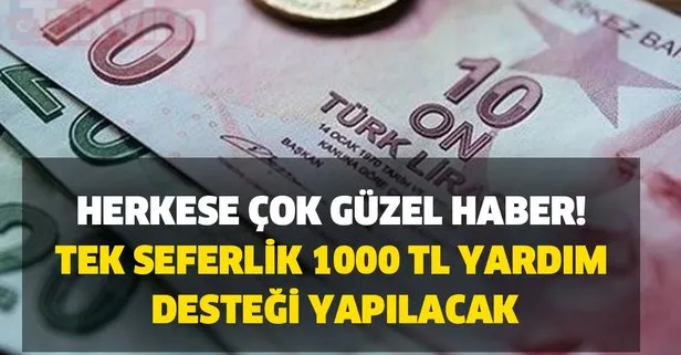 Tek seferlik 1000 TL yardım desteği yapılacak! Herkese çok güzel haber geldi! Son gün uyarısı...