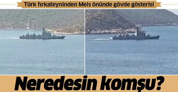 Türk fırkateyninden Meis önünde gövde gösterisi