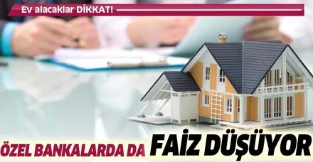 Özel bankalarda da faiz düşüyor! Konut kredisinde en düşük faizi hangi banka veriyor?