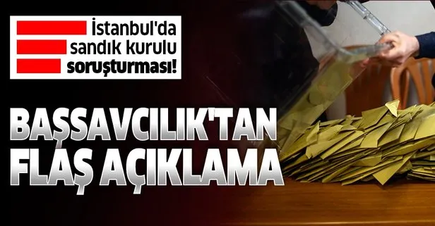 Son dakika: İstanbul’da sandık kurullarına soruşturma! Başsavcılıktan açıklama geldi