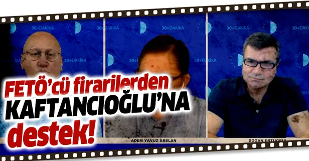 FETÖ firarilerinden Kaftancıoğlu'na destek!