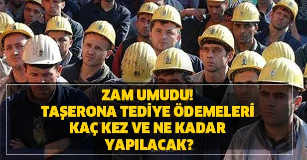 Taşerona tediye ödemeleri kaç kez ve ne kadar yapılacak? Tediye ödemeleri hangi ayda? Zam beklentisi...
