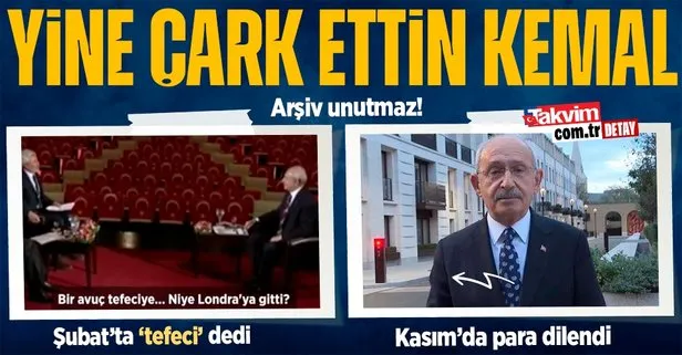 Kılıçdaroğlu yine çark etti! Şubat’ta ’tefeci’ dediği Londra’dan Kasım’da para dilendi