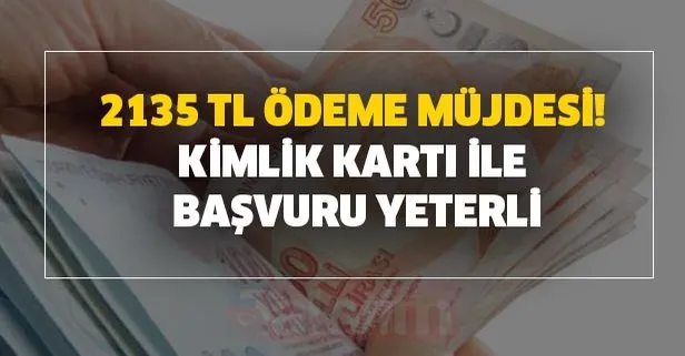 2135 TL ödeme müjdesi! Kimlik kartı ile başvuru yeterli