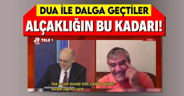 CHP yandaşı Tele 1'de yağmur duasıyla dalga geçtiler! Sözcü Gazetesi yazarı Yılmaz Özdil'den skandal ifadeler
