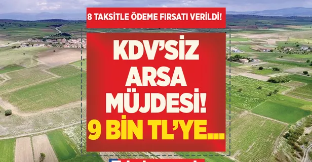 Milli Emlak satıyor 9.000 TL'ye KDV'siz arsa! İster ev dikin ister ticarete dökün! 340,89 - 7 bin 32 metrekare arasında...