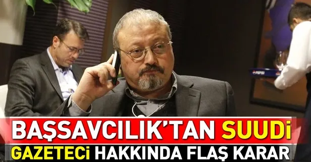 Son dakika: Başsavcılık'tan Suudi gazeteci Cemal Kaşıkçı hakkında flaş karar
